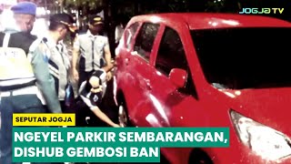 NGEYEL PARKIR SEMBARANGAN, DISHUB GEMBOSI BAN KENDARAAN