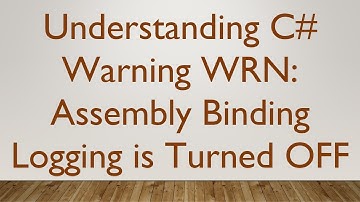 Understanding C# Warning WRN: Assembly Binding Logging is Turned OFF