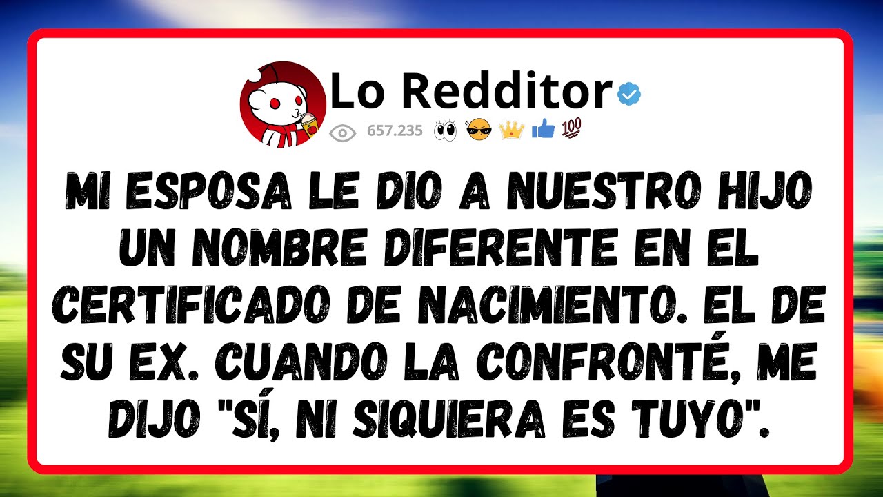 Mi ESPOSA le dio a NUESTRO hijo un nombre diferente en el certificado de nacimiento. El de su ex...