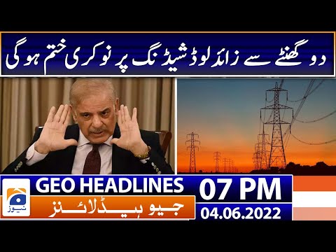 Geo News Headlines Today 7 PM | PM Shehbaz Statement on load shedding | 4 June 2022
