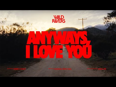 Wild Rivers   Anyways I Love You Official Music Video