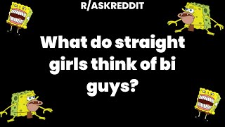 What do straight girls think of bi guys?