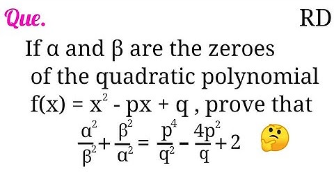 If α and β are the zeroesof the quadratic polynomial f(x)=x^2-px+q , prove that α^2/β^2 + β^2/α^2...