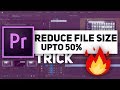 How to Reduce Adobe Premiere Pro CC Output File Size without Affecting Quality! TRICK