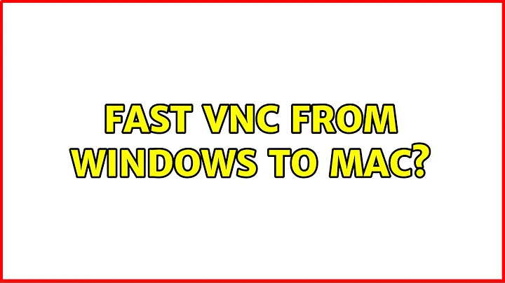 Fast VNC from Windows to Mac? (4 Solutions!!)