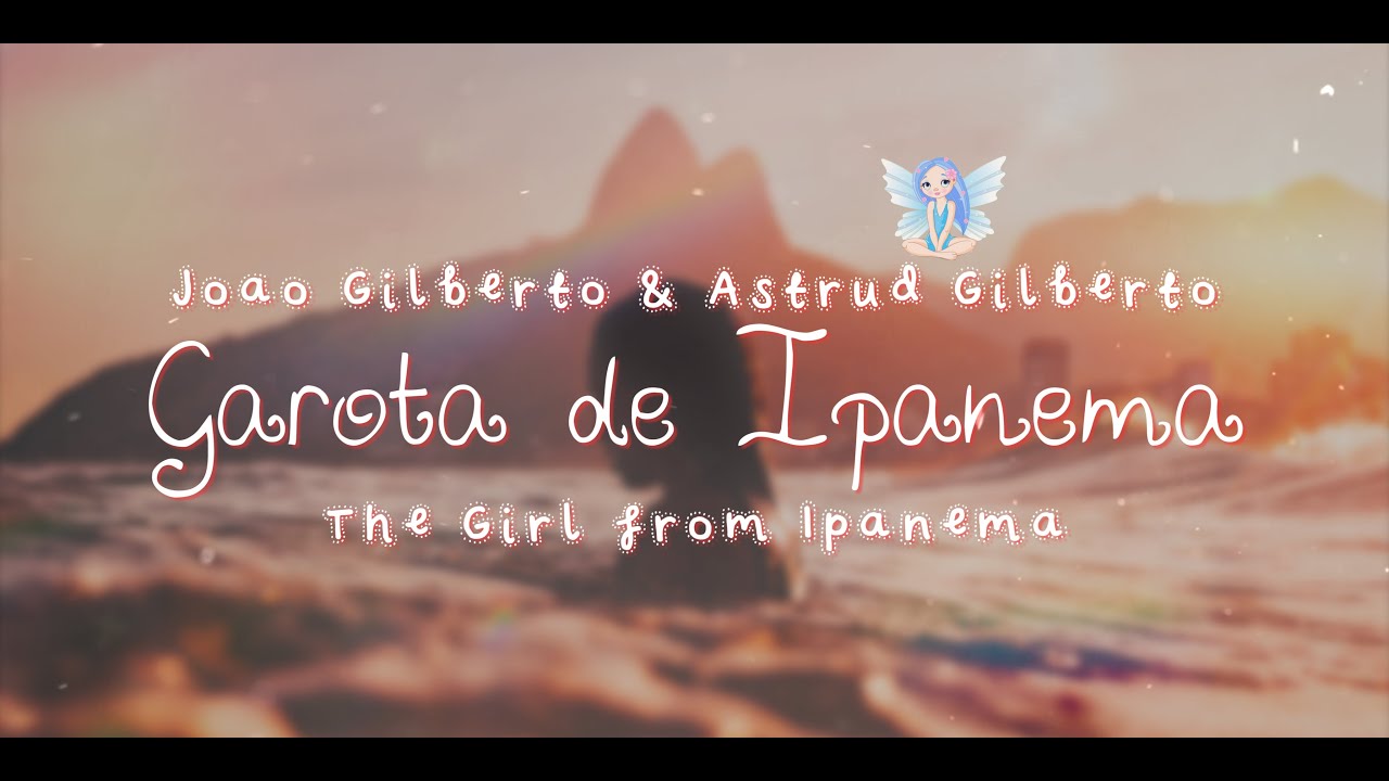 João Gilberto and Astrud Gilberto - Garota de Ipanema with Fairy Lyrics 🌺 João Gilberto and Astrud Gilberto - Garota de Ipanema with Fairy Lyrics 🌺