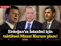 Uzmanından dikkat çeken İstanbul adaylığı yorumu: Erdoğan&#39;ın Murat Kurum planı!