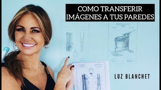 COMO TRANSFERIR IMÁGENES A TUS PAREDES / LUZ BLANCHET