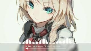 [Nightcore] None Of My Business