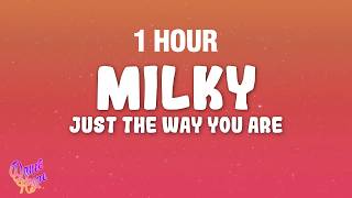 [1 HOUR] Milky - Just The Way You Are