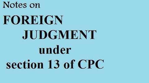 Foreign judgment under section 13 of CPC # Notes of CPC
