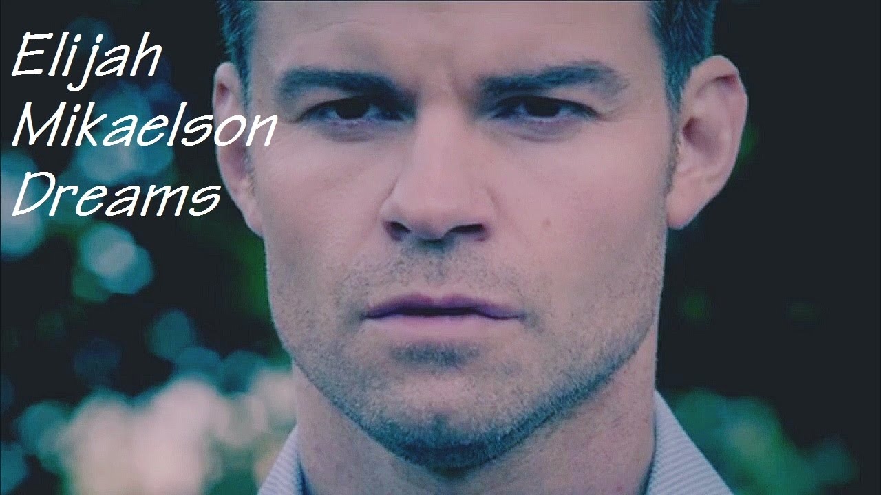 Elijah Mikaelson l Dreams {+4x09}