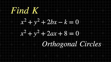 Solve For K value When Circles Are orthogonal to each Other || System of Circles Solved Problem