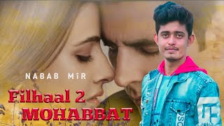 Filhaal2 Mohabbat Cover By Nabab Mir Akshay Kumar ,Nupur Sanon Bpraak Jaani