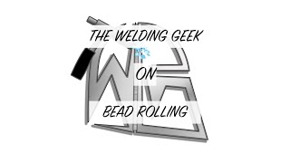 THE WELDING GEEK ON BEAD ROLLING