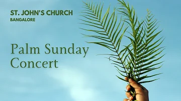 Hosanna We Sing | Palm Sunday Concert | 2nd April, 2023 | St. John's Church, Bangalore