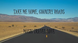 Take Me Home, Country Roads - Music Travel Love Cover (Lyrics)