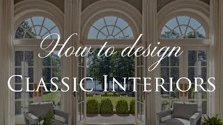 How to Design Classic Interiors | Our Top 5 Design Tips | Part 2