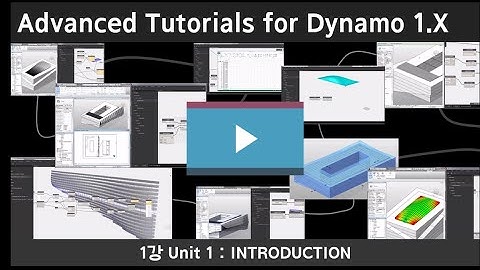 Advanced Tutorials for Dynamo 1강 UNIT 1: INTRODUCTION