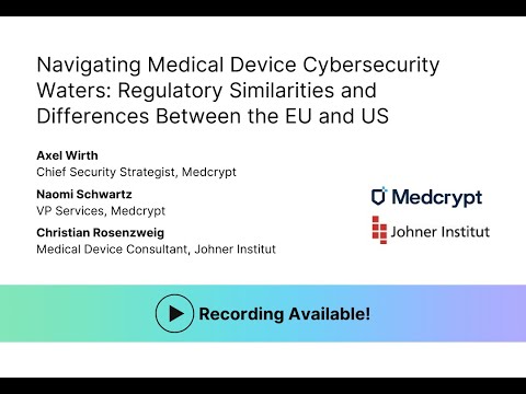 Navigating Med Device Cybersecurity Waters: Regulatory Similarities & Differences Between EU & US - video from MedCrypt