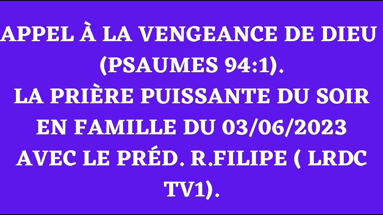 APPEL À LA VENGEANCE DE DIEU ( PSAUMES 941) . LA PRIÈRE PUISSANTE DU SOIR EN FAMILLE DU 03/06