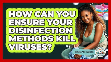 How Can You Ensure Your Disinfection Methods Kill Viruses? - Homekeeping Handbook