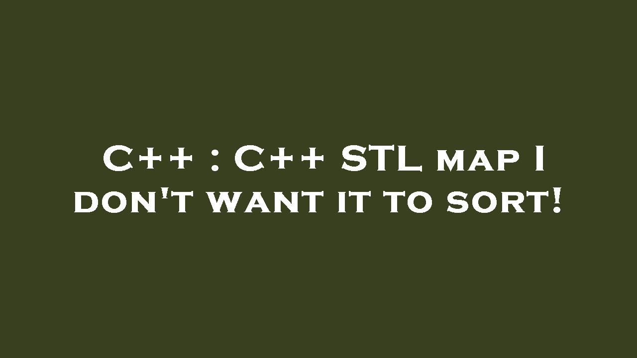 C++ : C++ STL map I don't want it to sort! - YouTube
