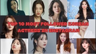 Top 10 Most Followed Actressess On Instagram - Kdrama_Lover1725