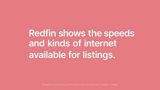 Make sure your next home has the Internet you need. Check Redfin.