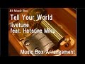 Tell Your World/livetune feat. Hatsune Miku [Music Box]