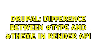 Drupal: Difference between #type and #theme in Render API