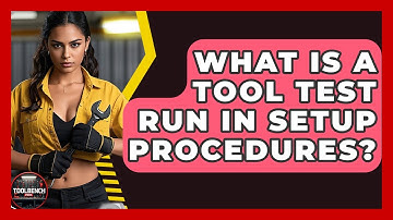What Is A Tool Test Run In Setup Procedures? - ToolBench Pros