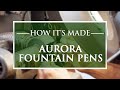 How It's Made: Aurora Fountain pens (+ Nib Production!)