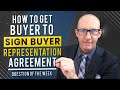 HOW TO GET BUYER TO SIGN BUYER REPRESENTATION AGREEMENT - QUESTION OF THE WEEK-Kevin Ward