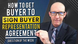 HOW TO GET BUYER TO SIGN BUYER REPRESENTATION AGREEMENT - QUESTION OF THE WEEK-Kevin Ward