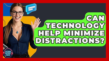 Can Technology Help Minimize Distractions? - Customer Support Coach