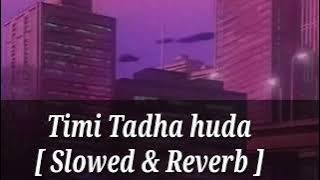 Timi Yadha Huda [ slowed & Reverb ] | Timi Thada Huda || Mental | Nepali slowed and Reverb song .