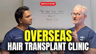 Overseas Clinic for Hair Transplants | The Hair Loss Show