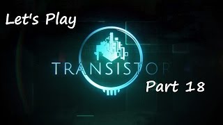 Let's Play Transistor - Part 18