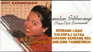 UPIT SARIMANAH - Kembang Ligar/ Salempaj Sutra/ Sagagang Kembang Ros/ Kembang Tandjung Panineungan