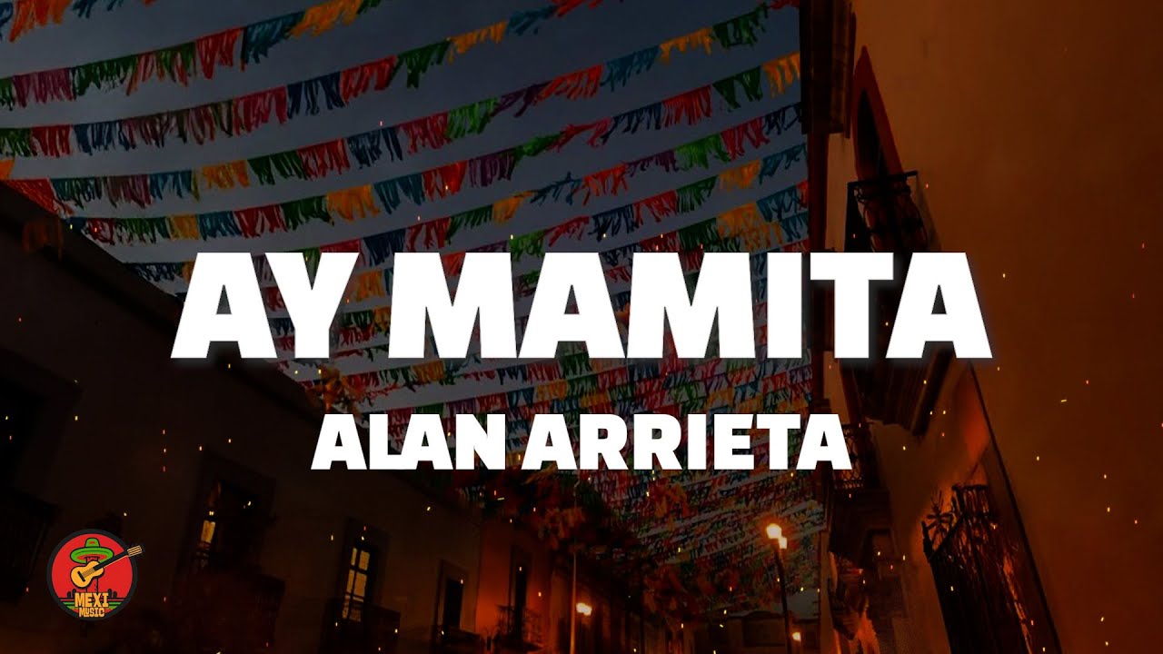 Alan Arrieta - Ay Mamita (Letra)