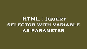 HTML : Jquery selector with variable as parameter