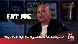 Fat Joe - Big L Would Fight The Biggest Dudes Fair And Square (247HH Exclusive)