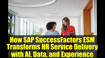 How SAP SuccessFactors ESM Transforms HR Service Delivery with AI, Data, and Experience