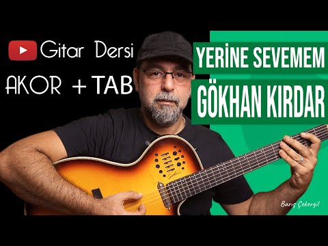 GÖKHAN KIRDAR YERİNE SEVEMEM NASIL ÇALINIR? GİTAR (AKOR + TAB)