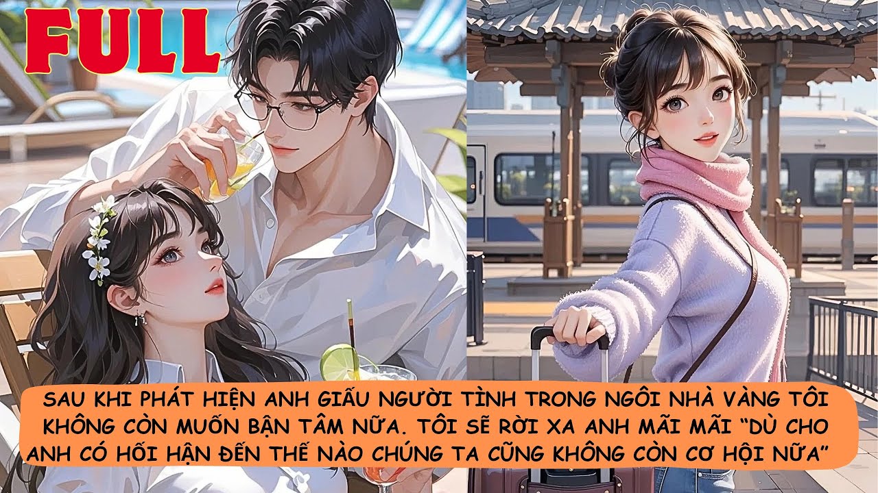 【FULL】🔥Sau Khi Phát Hiện Anh Giấu Người Tình Trong Ngôi Nhà Vàng Tôi Không Còn Muốn Bận Tâm Nữa.