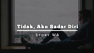 Video Story Wa 30 Detik (Tidak,Aku Sadar Diri) Status WhatsApp Terbaru 2019