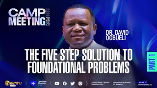THE FIVE-STEP SOLUTION TO FOUNDATIONAL PROBLEMS, PART 1 | DR DAVID OGBUELI  #dccampmeeting2025