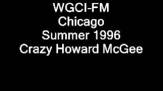 WGCI-FM Chicago Summer 1996 Crazy Howard McGee.wmv WGCI-FM Chicago Summer 1996 Crazy Howard McGee.wmv
