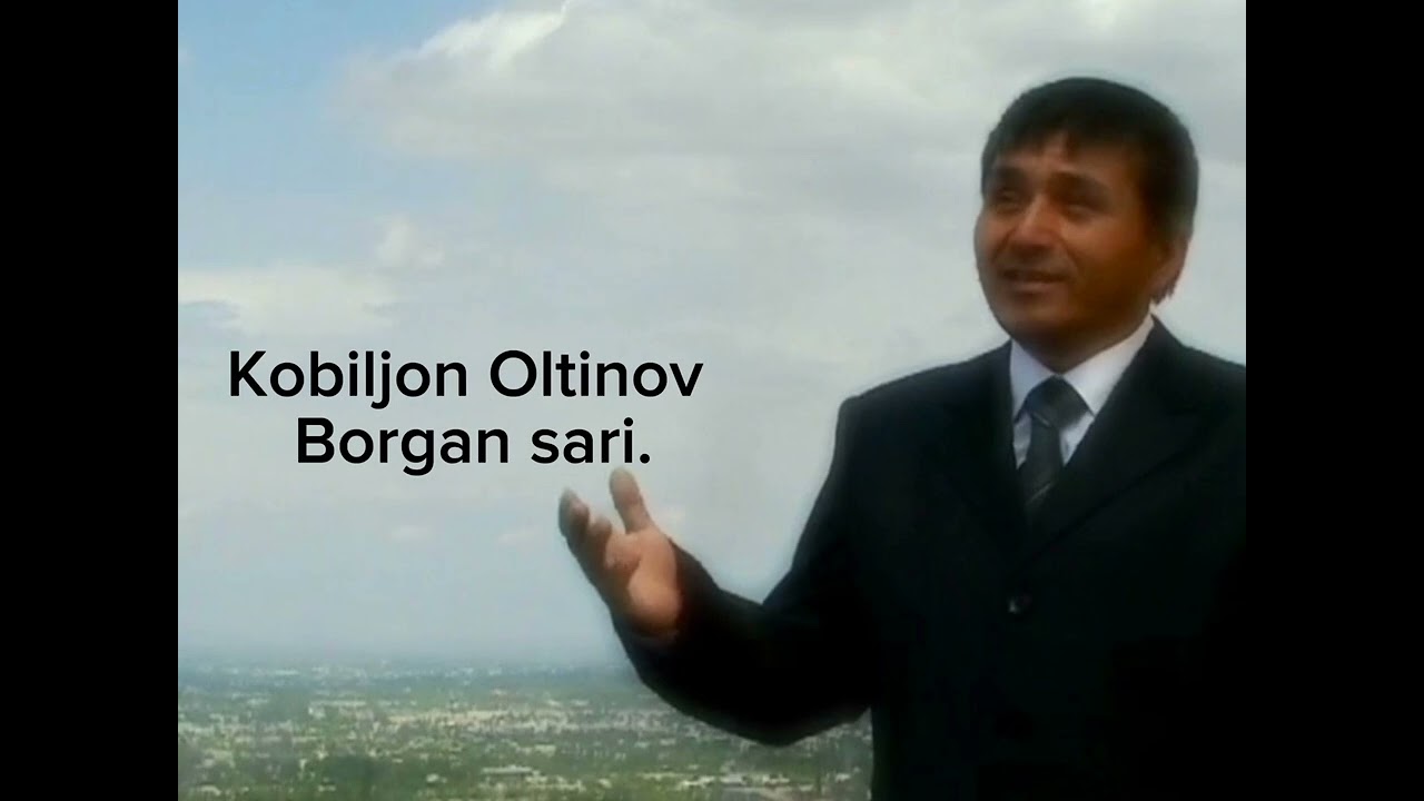 Qobiljon Oltinov-Borgan sari Кобилжон Олтинов -Борган сари.  